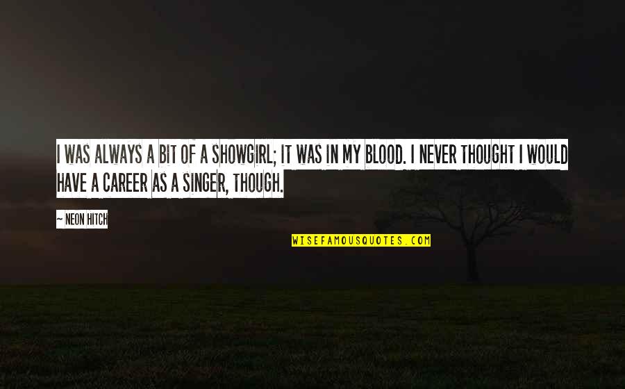 Ademanes In English Quotes By Neon Hitch: I was always a bit of a showgirl; Ademanes In English Quotes By Neon Hitch: I was always a bit of a showgirl;