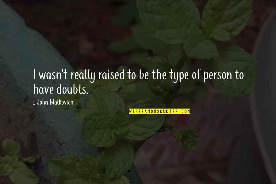Ademanes Y Quotes By John Malkovich: I wasn't really raised to be the type