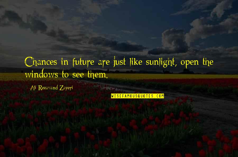 Ademar Nahum Quotes By Ali Rezavand Zayeri: Chances in future are just like sunlight, open