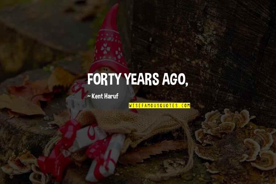 Ademar Rifaela Quotes By Kent Haruf: FORTY YEARS AGO, Ademar Rifaela Quotes By Kent Haruf: FORTY YEARS AGO,