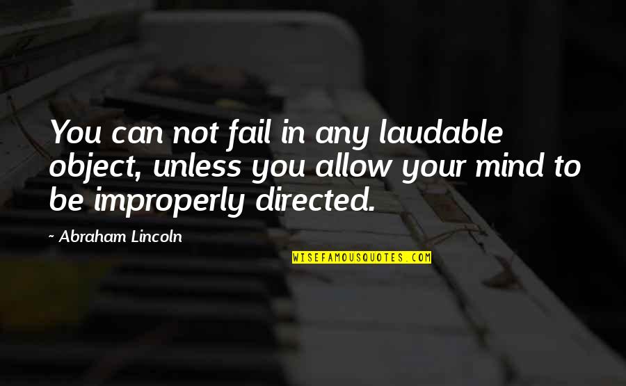 Ademas In English Quotes By Abraham Lincoln: You can not fail in any laudable object,
