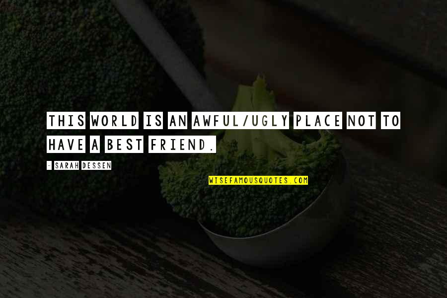 Ademas In English Quotes By Sarah Dessen: This world is an awful/ugly place not to