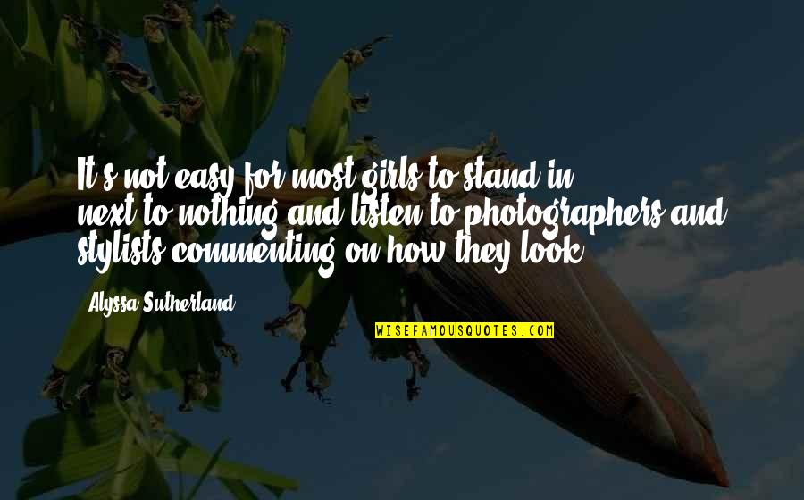 Ademas Sinonimo Quotes By Alyssa Sutherland: It's not easy for most girls to stand Ademas Sinonimo Quotes By Alyssa Sutherland: It's not easy for most girls to stand