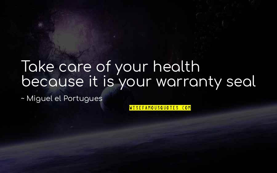 Ademas Sinonimo Quotes By Miguel El Portugues: Take care of your health because it is Ademas Sinonimo Quotes By Miguel El Portugues: Take care of your health because it is