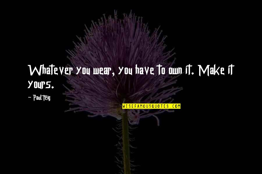 Ademas Sinonimo Quotes By Paul Feig: Whatever you wear, you have to own it.