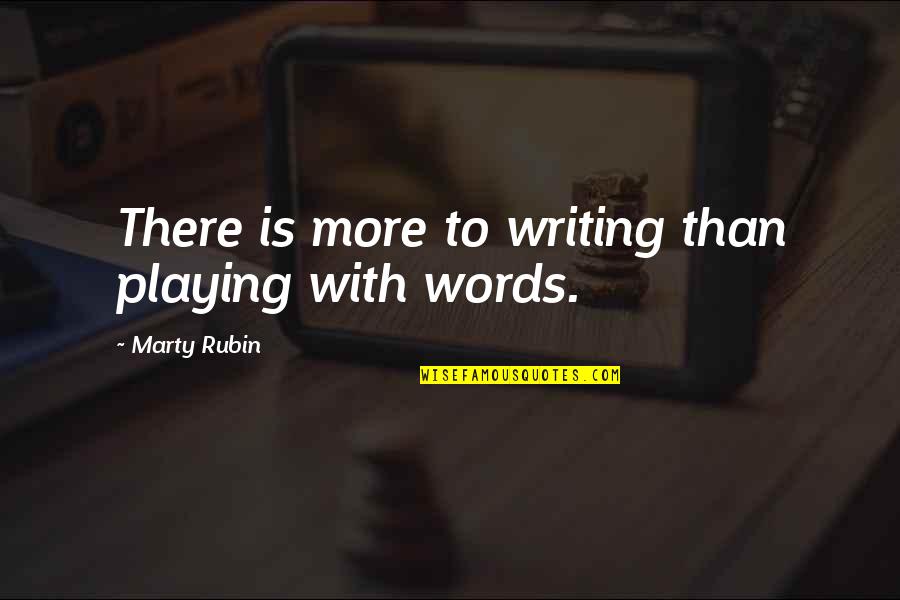 Ademic Quotes By Marty Rubin: There is more to writing than playing with Ademic Quotes By Marty Rubin: There is more to writing than playing with