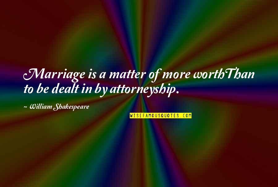 Ademnood Quotes By William Shakespeare: Marriage is a matter of more worthThan to