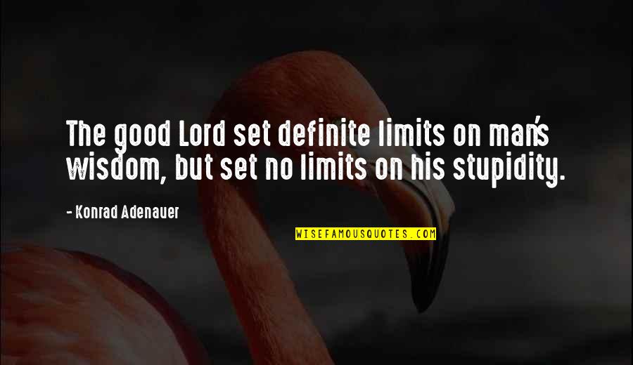 Adenauer Konrad Quotes By Konrad Adenauer: The good Lord set definite limits on man's