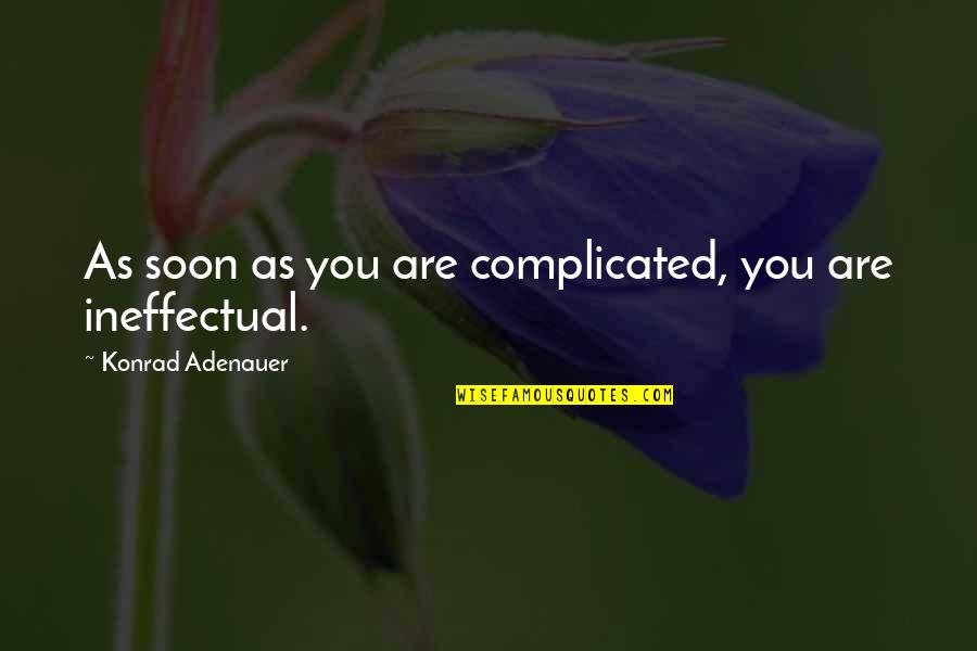Adenauer Konrad Quotes By Konrad Adenauer: As soon as you are complicated, you are Adenauer Konrad Quotes By Konrad Adenauer: As soon as you are complicated, you are