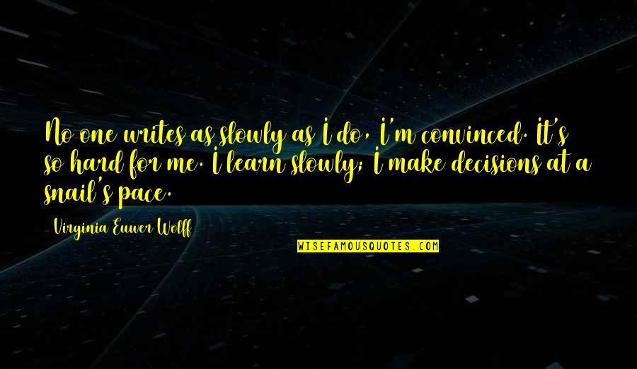 Adenauer Konrad Quotes By Virginia Euwer Wolff: No one writes as slowly as I do, Adenauer Konrad Quotes By Virginia Euwer Wolff: No one writes as slowly as I do,