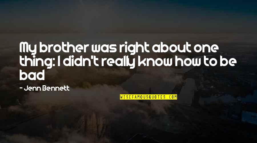 Adenauer Successor Quotes By Jenn Bennett: My brother was right about one thing: I