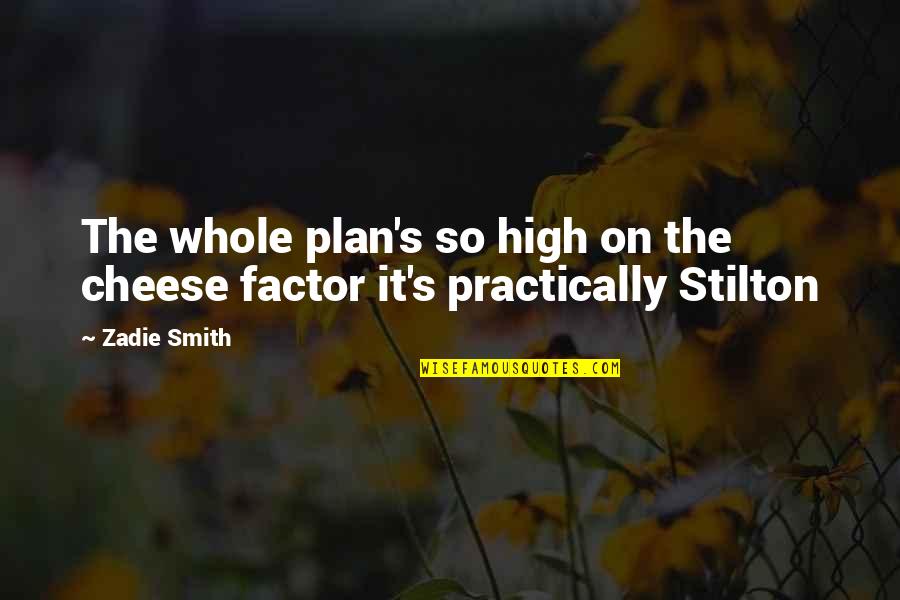 Adenauer Successor Quotes By Zadie Smith: The whole plan's so high on the cheese
