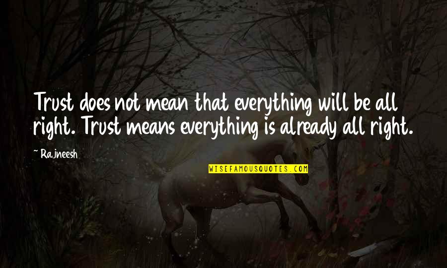 Adeneye Quotes By Rajneesh: Trust does not mean that everything will be Adeneye Quotes By Rajneesh: Trust does not mean that everything will be