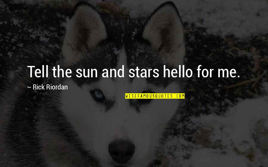 Adenina Formula Quotes By Rick Riordan: Tell the sun and stars hello for me.