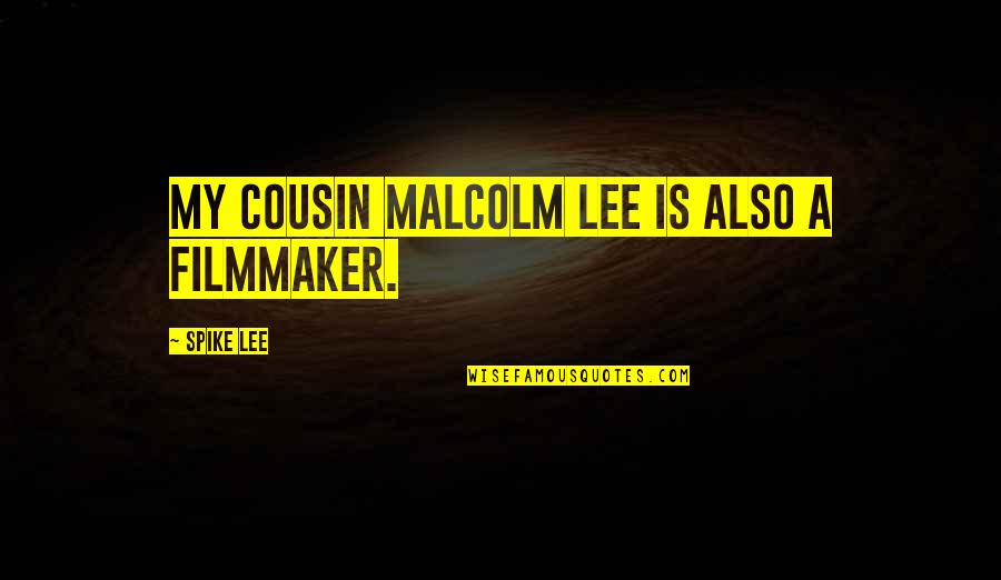 Adenina Formula Quotes By Spike Lee: My cousin Malcolm Lee is also a filmmaker.