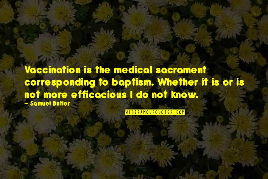 Adenocarcinoma Quotes By Samuel Butler: Vaccination is the medical sacrament corresponding to baptism.