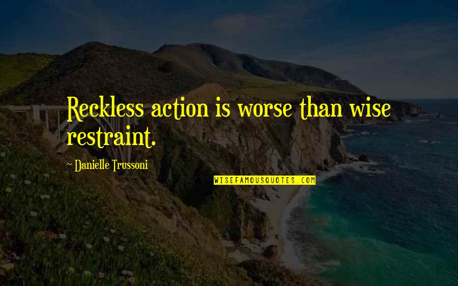 Adenoid Hynkel Quotes By Danielle Trussoni: Reckless action is worse than wise restraint.
