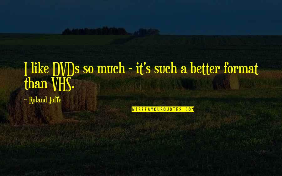 Adenoid Hynkel Quotes By Roland Joffe: I like DVDs so much - it's such Adenoid Hynkel Quotes By Roland Joffe: I like DVDs so much - it's such