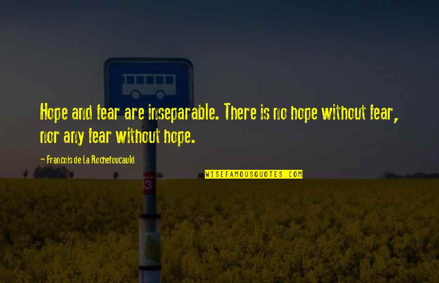 Adenoidal Face Quotes By Francois De La Rochefoucauld: Hope and fear are inseparable. There is no Adenoidal Face Quotes By Francois De La Rochefoucauld: Hope and fear are inseparable. There is no