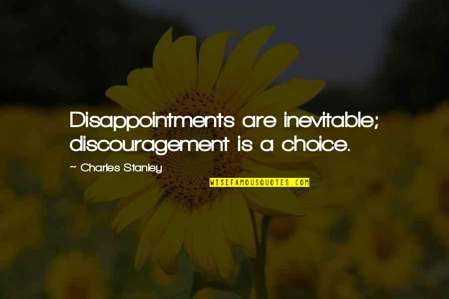 Adensa Significado Quotes By Charles Stanley: Disappointments are inevitable; discouragement is a choice.
