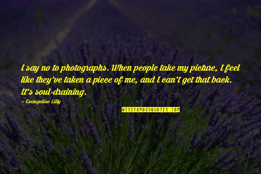 Adensa Significado Quotes By Evangeline Lilly: I say no to photographs. When people take