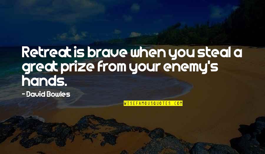 Adensar Quotes By David Bowles: Retreat is brave when you steal a great