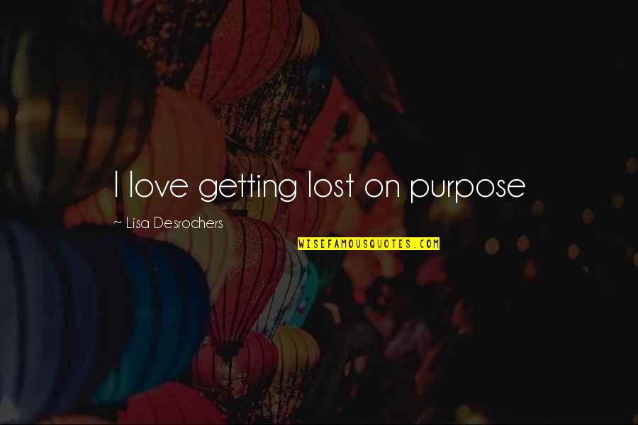 Adensar Quotes By Lisa Desrochers: I love getting lost on purpose