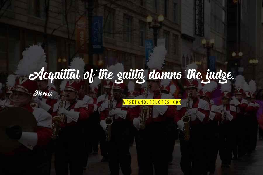 Adentro In English Quotes By Horace: Acquittal of the guilty damns the judge.