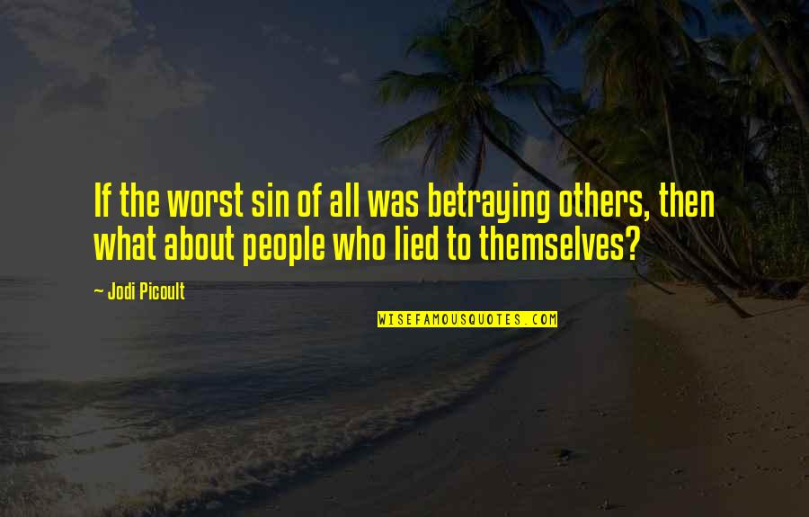 Adentro In English Quotes By Jodi Picoult: If the worst sin of all was betraying Adentro In English Quotes By Jodi Picoult: If the worst sin of all was betraying