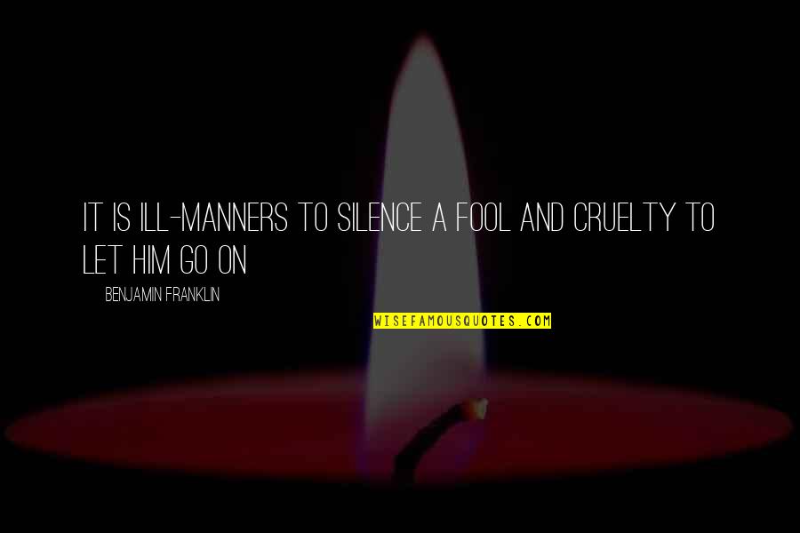 Adeoye Olukotun Quotes By Benjamin Franklin: It is ill-manners to silence a fool and Adeoye Olukotun Quotes By Benjamin Franklin: It is ill-manners to silence a fool and