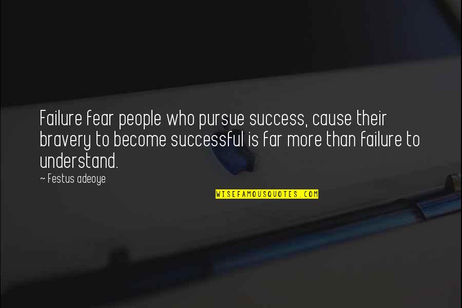 Adeoye Quotes By Festus Adeoye: Failure fear people who pursue success, cause their