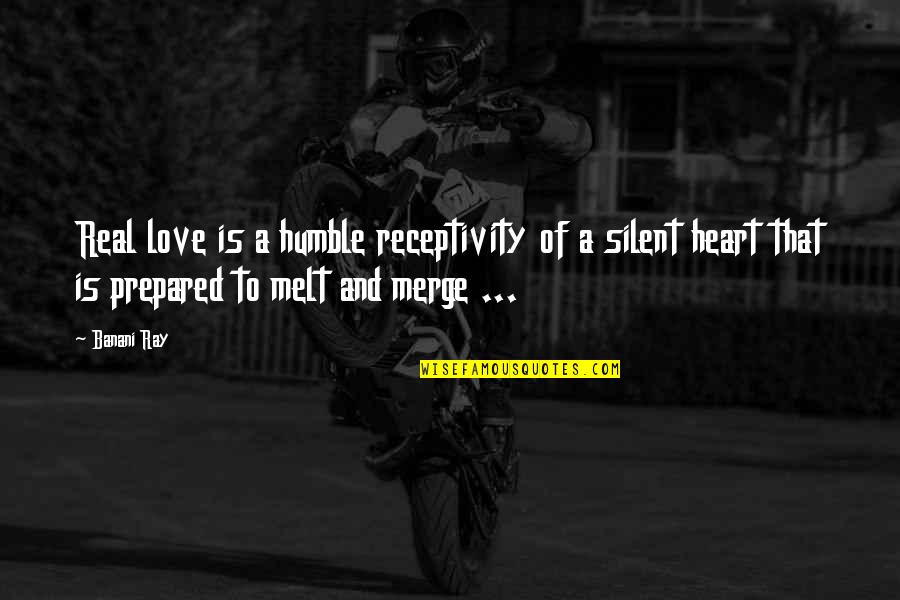 Adepeju Champion Quotes By Banani Ray: Real love is a humble receptivity of a Adepeju Champion Quotes By Banani Ray: Real love is a humble receptivity of a