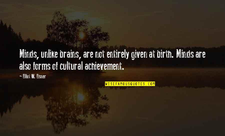 Adepeju Olukokun Quotes By Elliot W. Eisner: Minds, unlike brains, are not entirely given at