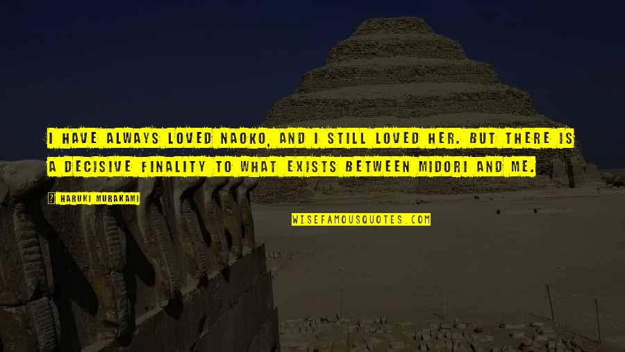 Adepoju Adedeji Quotes By Haruki Murakami: I have always loved Naoko, and I still Adepoju Adedeji Quotes By Haruki Murakami: I have always loved Naoko, and I still