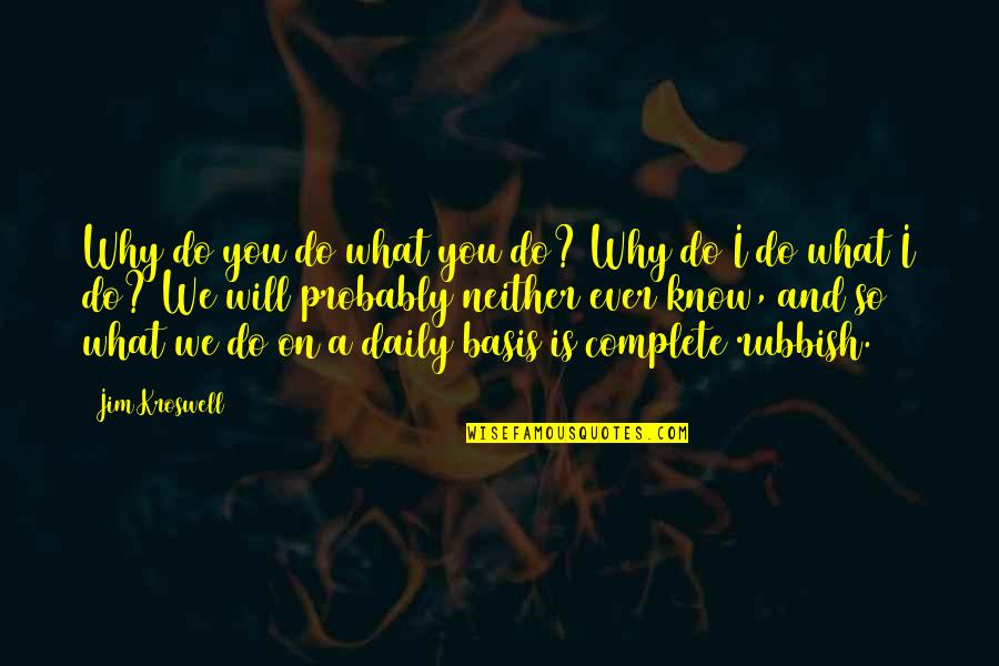 Adept Song Quotes By Jim Kroswell: Why do you do what you do? Why