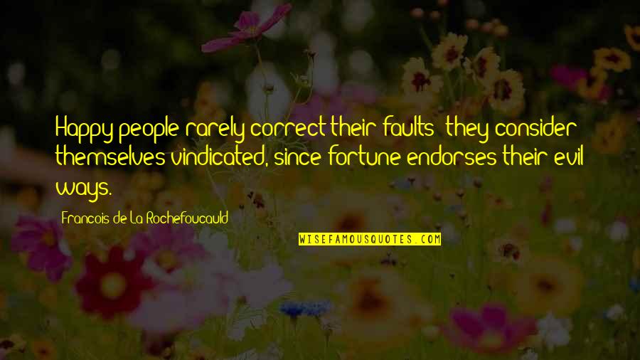 Adeptable Quotes By Francois De La Rochefoucauld: Happy people rarely correct their faults; they consider