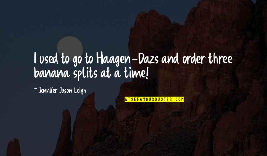 Adeptable Quotes By Jennifer Jason Leigh: I used to go to Haagen-Dazs and order