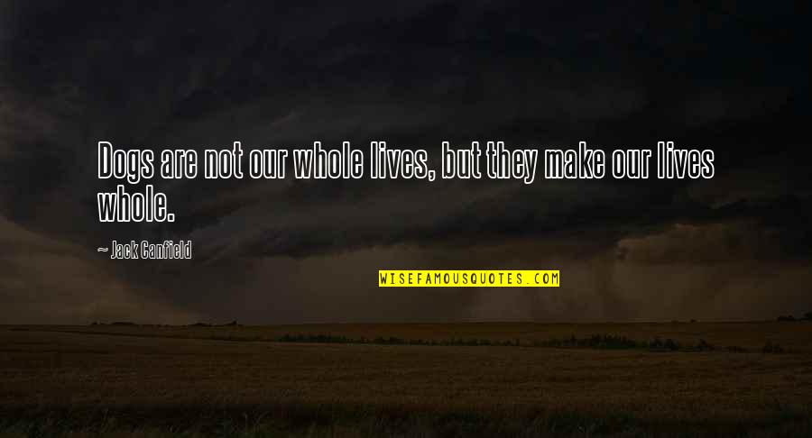 Adeptes Synonyme Quotes By Jack Canfield: Dogs are not our whole lives, but they Adeptes Synonyme Quotes By Jack Canfield: Dogs are not our whole lives, but they