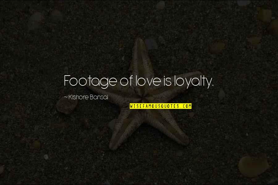 Adeptes Synonyme Quotes By Kishore Bansal: Footage of love is loyalty. Adeptes Synonyme Quotes By Kishore Bansal: Footage of love is loyalty.