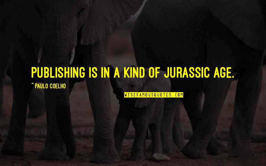 Adeptship Quotes By Paulo Coelho: Publishing is in a kind of Jurassic age.