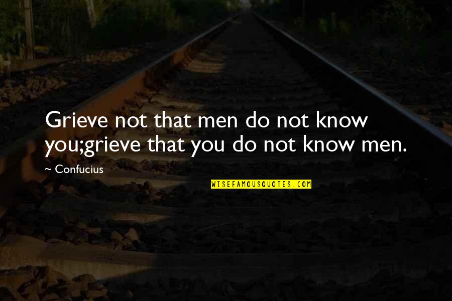 Adeptus Arbites Quotes By Confucius: Grieve not that men do not know you;grieve