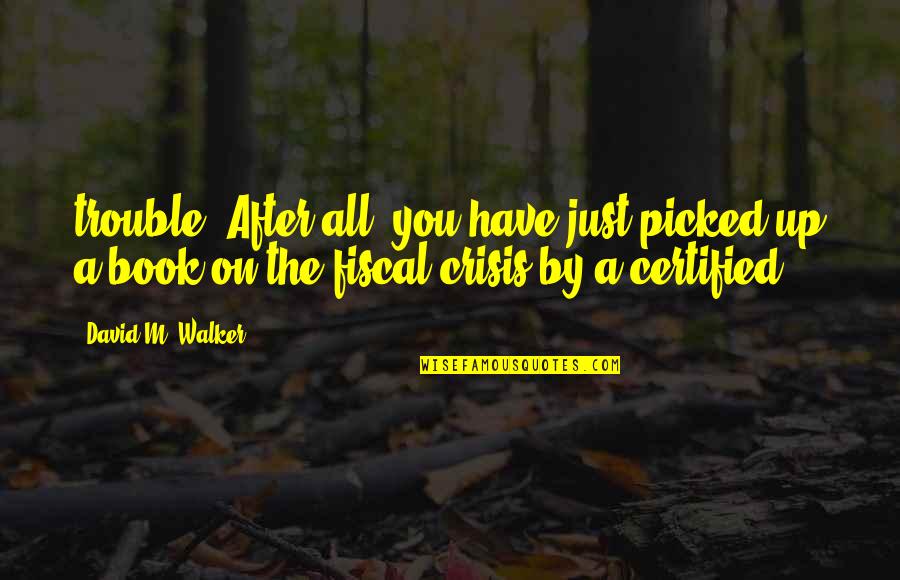Adeptus Arbites Quotes By David M. Walker: trouble. After all, you have just picked up