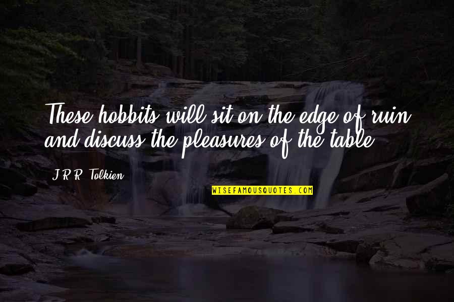 Adeptus Arbites Quotes By J.R.R. Tolkien: These hobbits will sit on the edge of