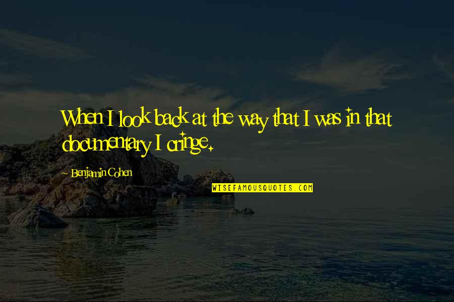 Adequacy 7 Quotes By Benjamin Cohen: When I look back at the way that Adequacy 7 Quotes By Benjamin Cohen: When I look back at the way that