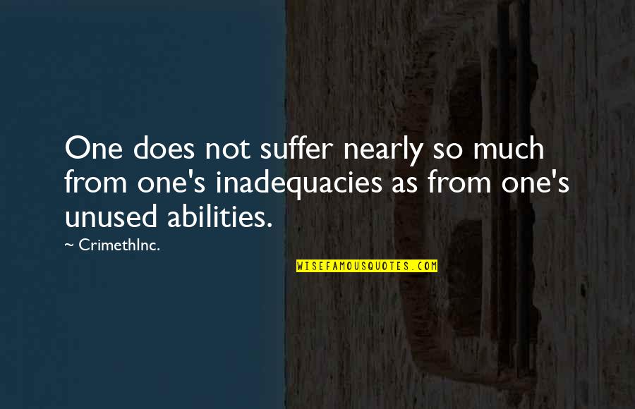 Adequacy 7 Quotes By CrimethInc.: One does not suffer nearly so much from Adequacy 7 Quotes By CrimethInc.: One does not suffer nearly so much from
