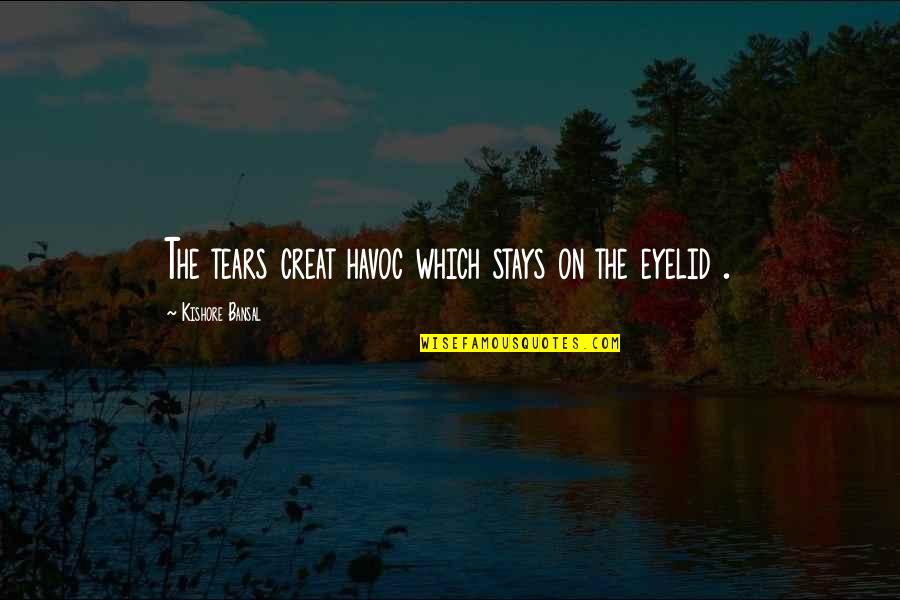 Adequadas Sinonimo Quotes By Kishore Bansal: The tears creat havoc which stays on the Adequadas Sinonimo Quotes By Kishore Bansal: The tears creat havoc which stays on the