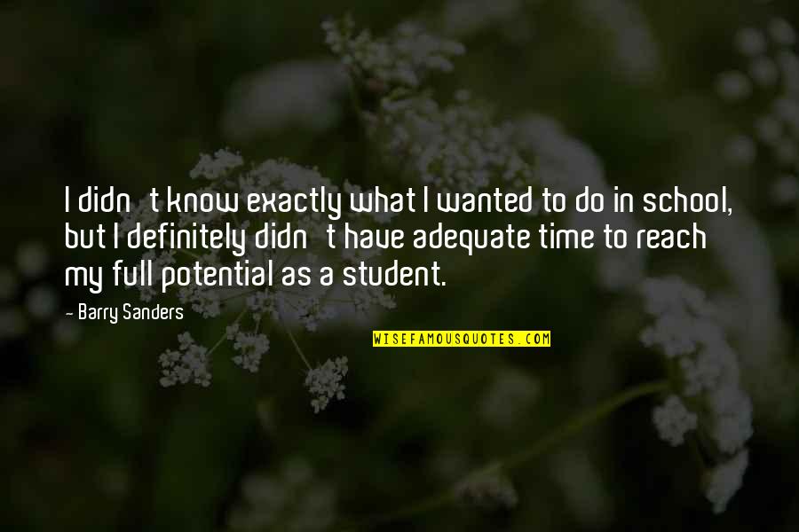 Adequate Quotes By Barry Sanders: I didn't know exactly what I wanted to