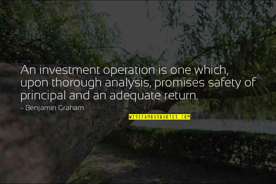 Adequate Quotes By Benjamin Graham: An investment operation is one which, upon thorough