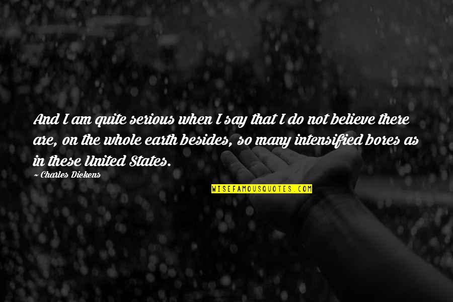 Adequate Quotes By Charles Dickens: And I am quite serious when I say