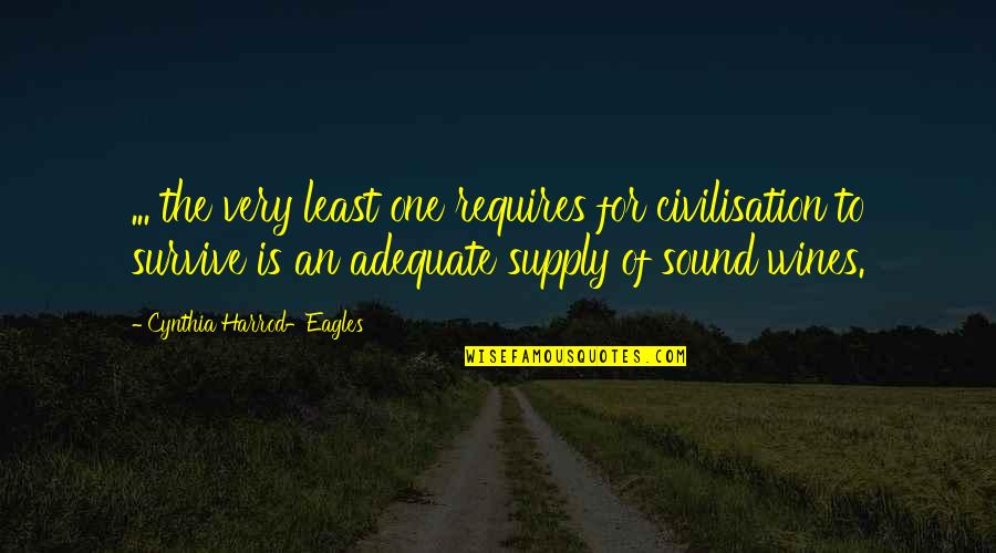 Adequate Quotes By Cynthia Harrod-Eagles: ... the very least one requires for civilisation